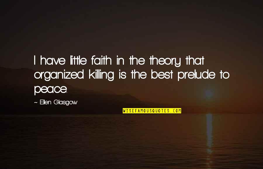 Little Best Quotes By Ellen Glasgow: I have little faith in the theory that