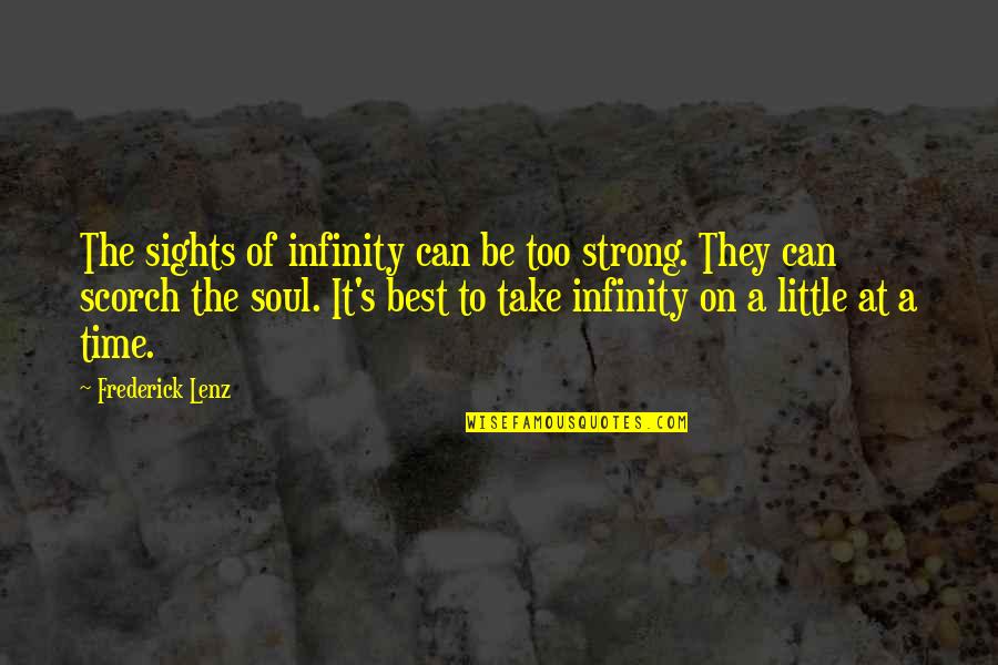 Little Best Quotes By Frederick Lenz: The sights of infinity can be too strong.