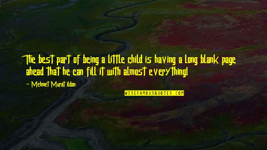 Little Best Quotes By Mehmet Murat Ildan: The best part of being a little child