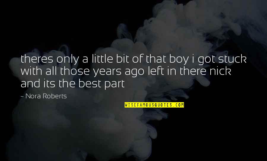 Little Best Quotes By Nora Roberts: theres only a little bit of that boy