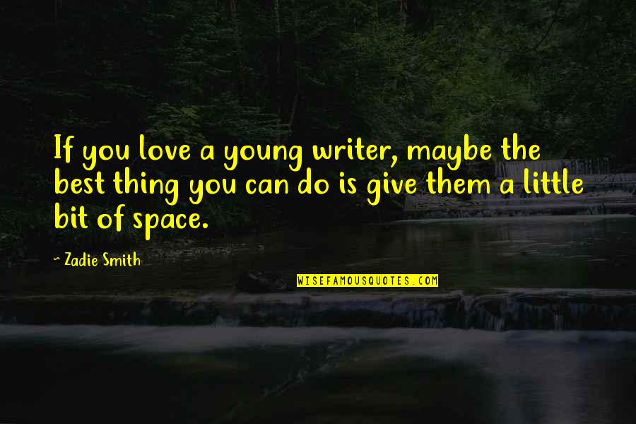 Little Best Quotes By Zadie Smith: If you love a young writer, maybe the