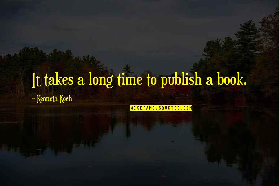 Little Big League Wally Holland Quotes By Kenneth Koch: It takes a long time to publish a