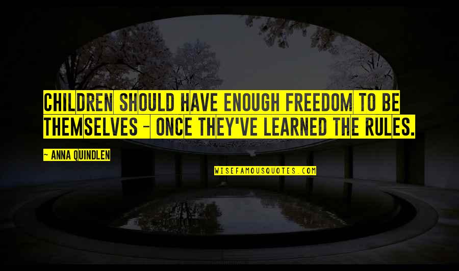 Little Big Planet Quotes By Anna Quindlen: Children should have enough freedom to be themselves