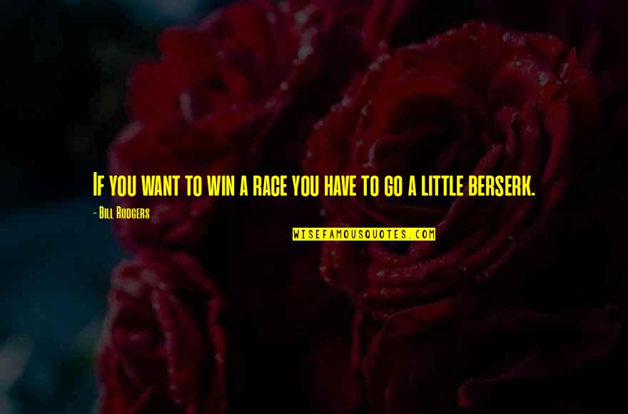 Little Bill Quotes By Bill Rodgers: If you want to win a race you