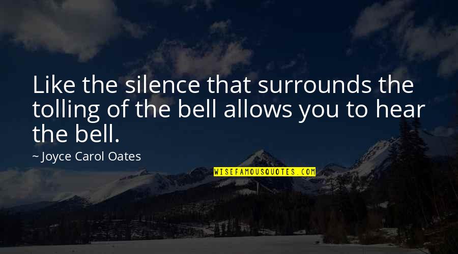 Little Bird Of Heaven Quotes By Joyce Carol Oates: Like the silence that surrounds the tolling of