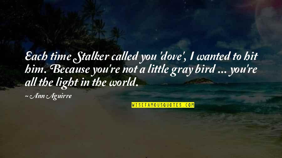 Little Bird Quotes By Ann Aguirre: Each time Stalker called you 'dove', I wanted