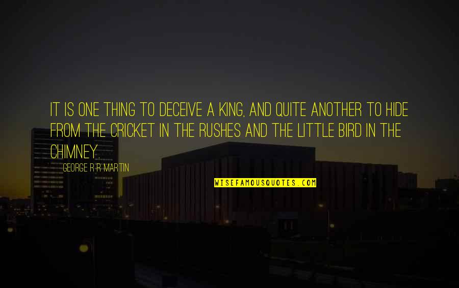 Little Bird Quotes By George R R Martin: It is one thing to deceive a king,