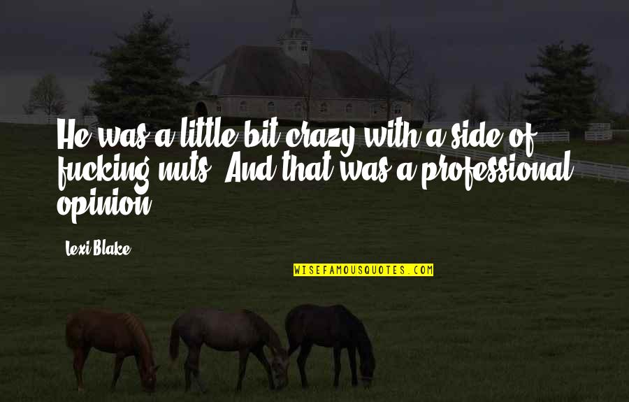 Little Bit Crazy Quotes By Lexi Blake: He was a little bit crazy with a