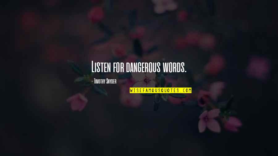 Little Bit Excited Quotes By Timothy Snyder: Listen for dangerous words.