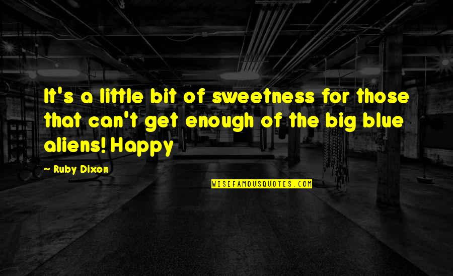 Little Bit Happy Quotes By Ruby Dixon: It's a little bit of sweetness for those