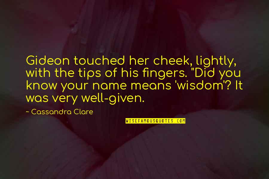 Little Bit Of Heaven Quotes By Cassandra Clare: Gideon touched her cheek, lightly, with the tips