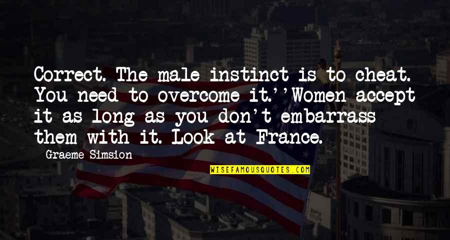 Little Bit Smile Quotes By Graeme Simsion: Correct. The male instinct is to cheat. You Little Bit Smile Quotes By Graeme Simsion: Correct. The male instinct is to cheat. You