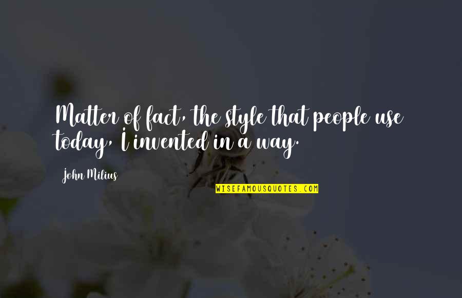 Little Bit Smile Quotes By John Milius: Matter of fact, the style that people use