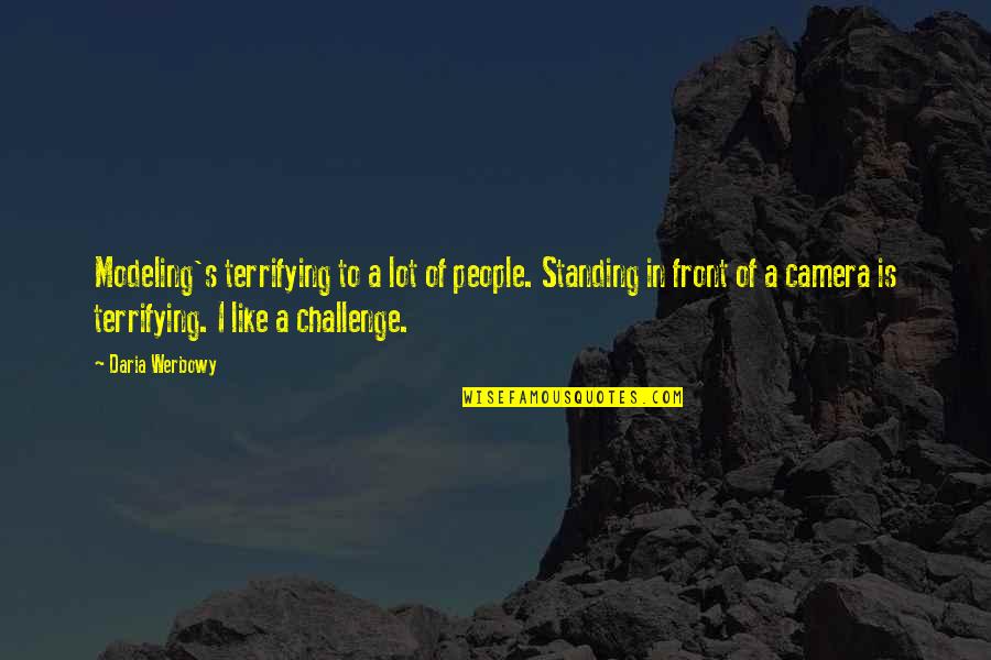 Little Bits Kits Quotes By Daria Werbowy: Modeling's terrifying to a lot of people. Standing