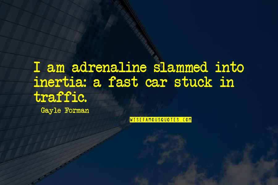 Little Black Box Quotes By Gayle Forman: I am adrenaline slammed into inertia: a fast
