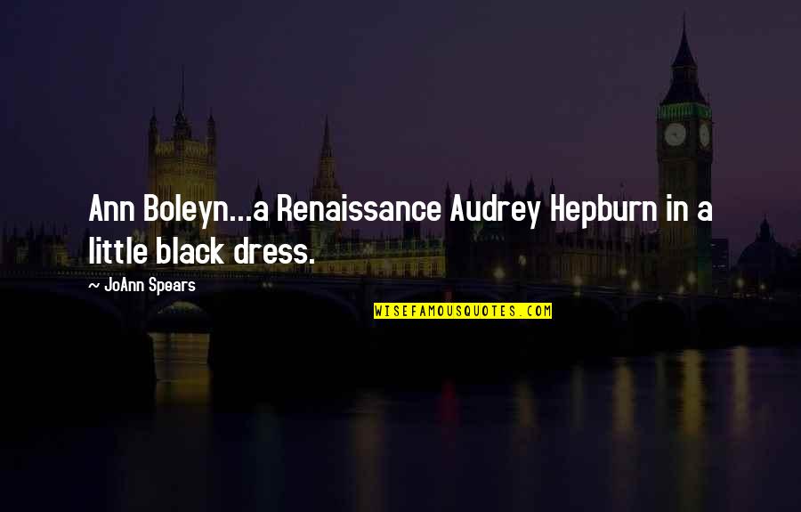 Little Black Dress Quotes By JoAnn Spears: Ann Boleyn...a Renaissance Audrey Hepburn in a little