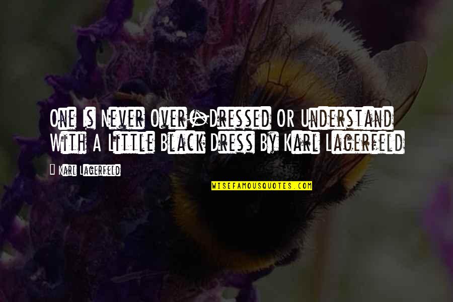 Little Black Dress Quotes By Karl Lagerfeld: One Is Never Over-Dressed OR Understand With A