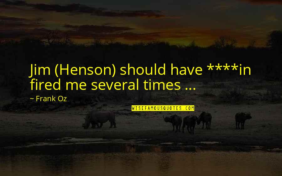 Little Bo Bleep Quotes By Frank Oz: Jim (Henson) should have ****in fired me several