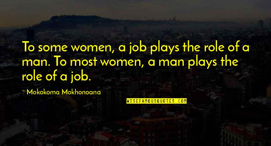 Little Book Of Friendship Quotes By Mokokoma Mokhonoana: To some women, a job plays the role Little Book Of Friendship Quotes By Mokokoma Mokhonoana: To some women, a job plays the role