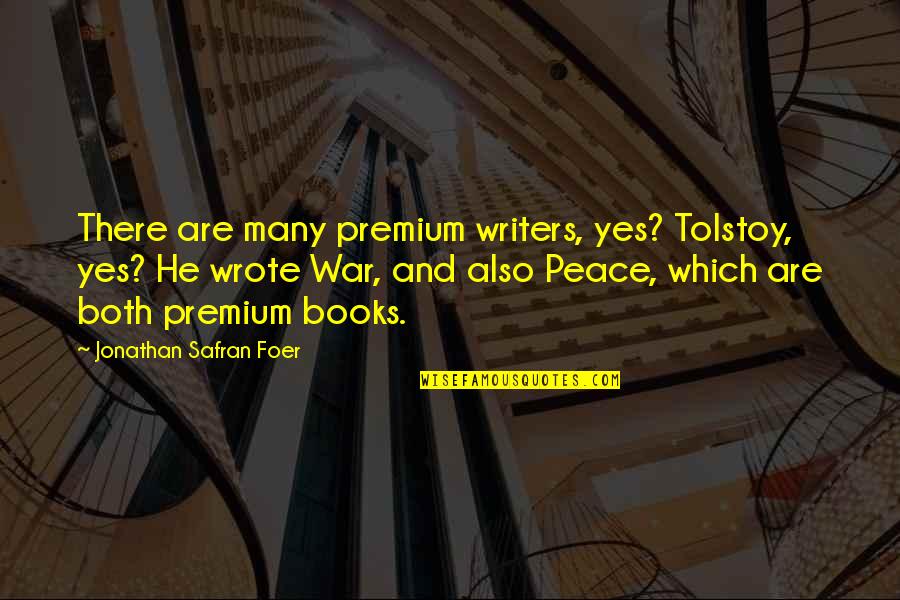 Little Boy Cousins Quotes By Jonathan Safran Foer: There are many premium writers, yes? Tolstoy, yes?