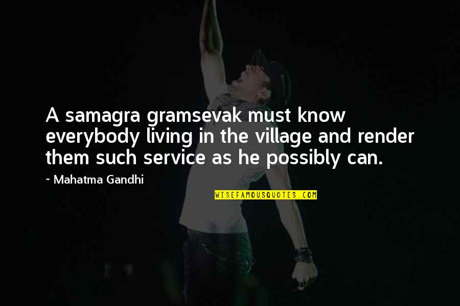 Little Boy Cousins Quotes By Mahatma Gandhi: A samagra gramsevak must know everybody living in