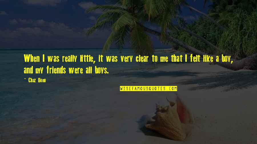 Little Boy Quotes By Chaz Bono: When I was really little, it was very Little Boy Quotes By Chaz Bono: When I was really little, it was very