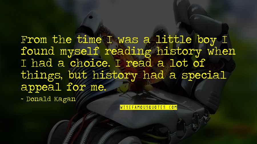 Little Boy Quotes By Donald Kagan: From the time I was a little boy Little Boy Quotes By Donald Kagan: From the time I was a little boy
