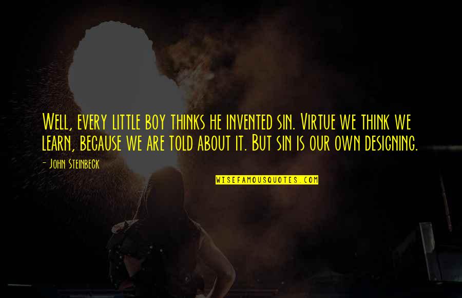 Little Boy Quotes By John Steinbeck: Well, every little boy thinks he invented sin. Little Boy Quotes By John Steinbeck: Well, every little boy thinks he invented sin.