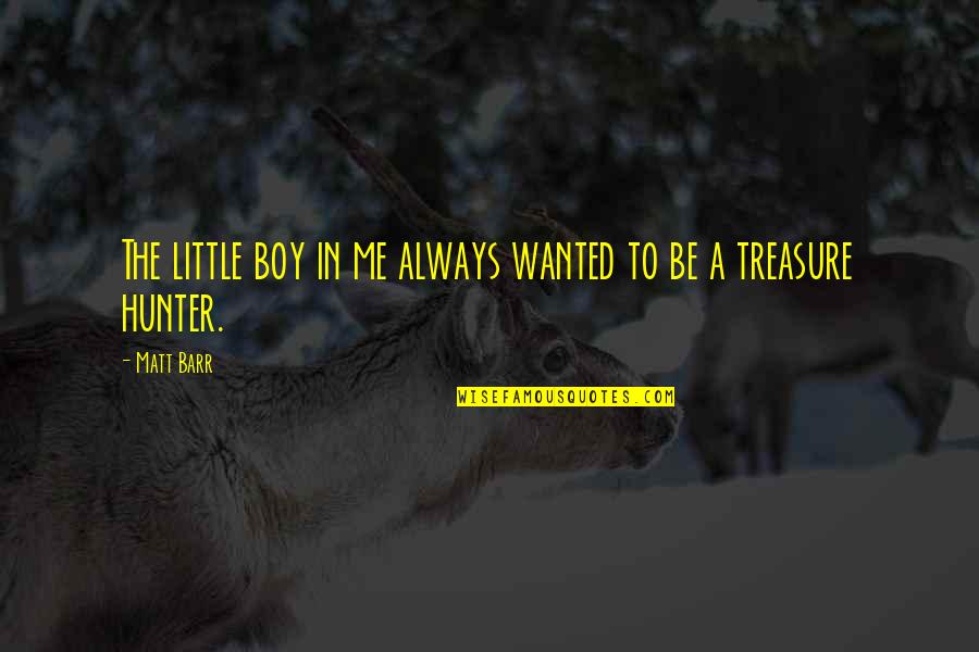 Little Boy Quotes By Matt Barr: The little boy in me always wanted to