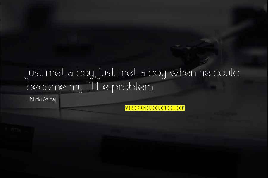 Little Boy Quotes By Nicki Minaj: Just met a boy, just met a boy