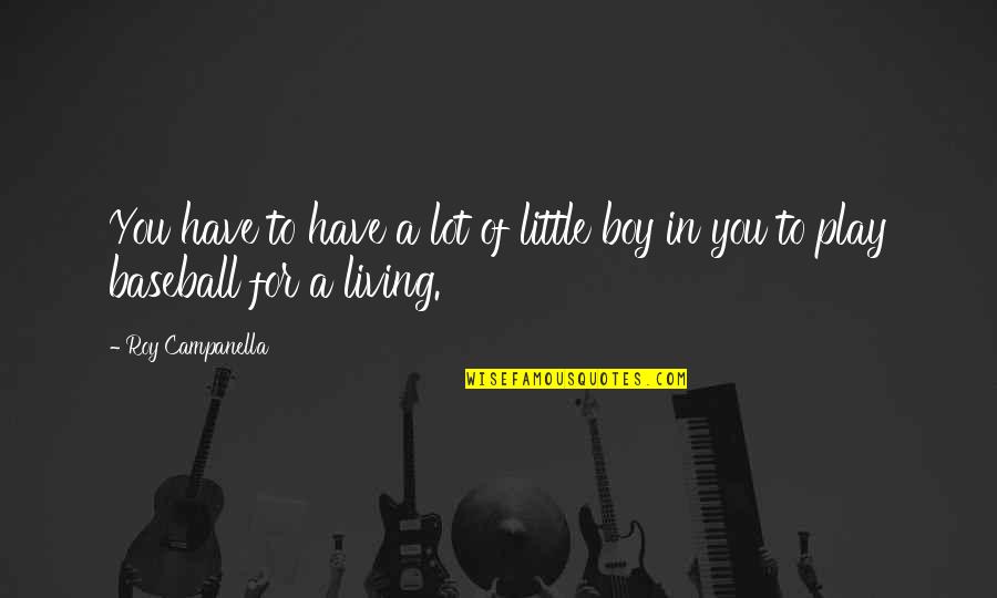 Little Boy Quotes By Roy Campanella: You have to have a lot of little