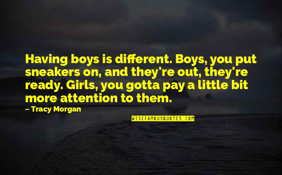 Little Boy Quotes By Tracy Morgan: Having boys is different. Boys, you put sneakers Little Boy Quotes By Tracy Morgan: Having boys is different. Boys, you put sneakers