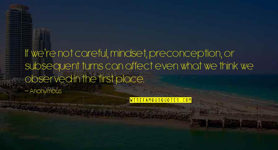 Little Britain Desiree Quotes By Anonymous: If we're not careful, mindset, preconception, or subsequent Little Britain Desiree Quotes By Anonymous: If we're not careful, mindset, preconception, or subsequent