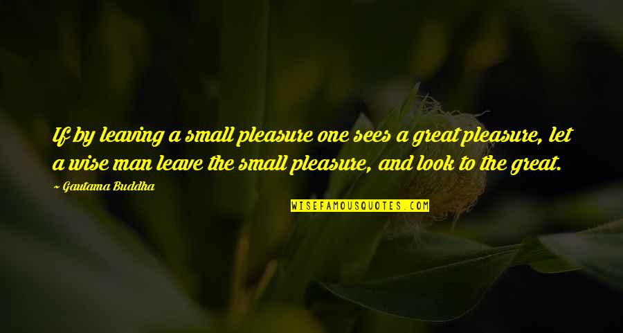 Little Britain Vicky Quotes By Gautama Buddha: If by leaving a small pleasure one sees Little Britain Vicky Quotes By Gautama Buddha: If by leaving a small pleasure one sees