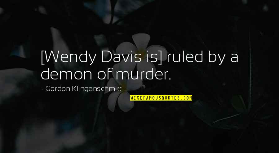Little Britain Vicky Quotes By Gordon Klingenschmitt: [Wendy Davis is] ruled by a demon of