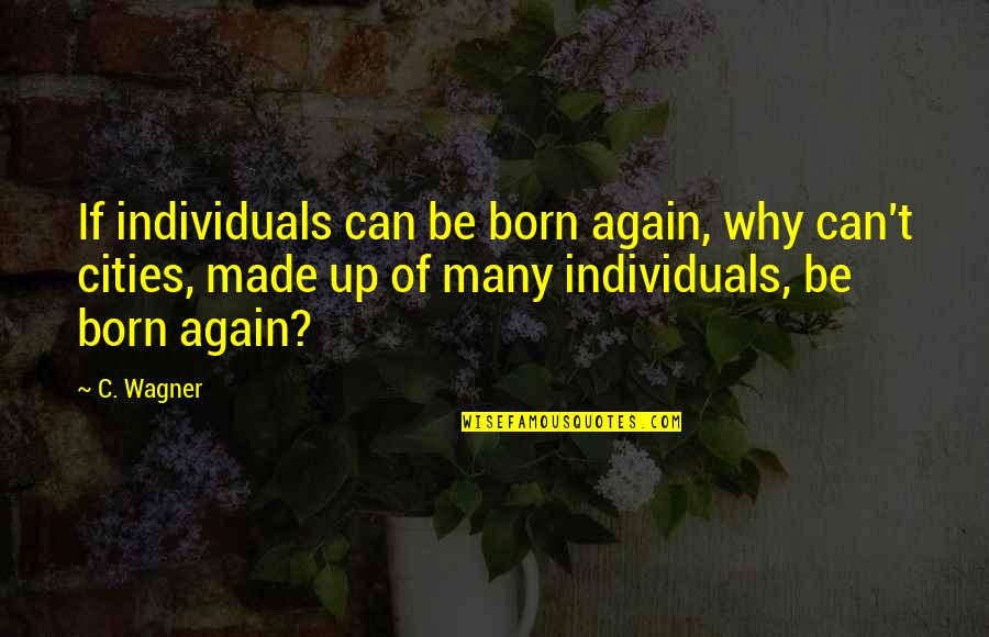 Little Britain Voiceover Quotes By C. Wagner: If individuals can be born again, why can't