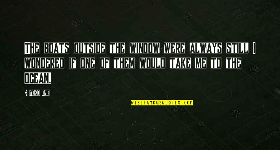 Little Brother Getting Married Quotes By Yoko Ono: The boats outside the window were always still