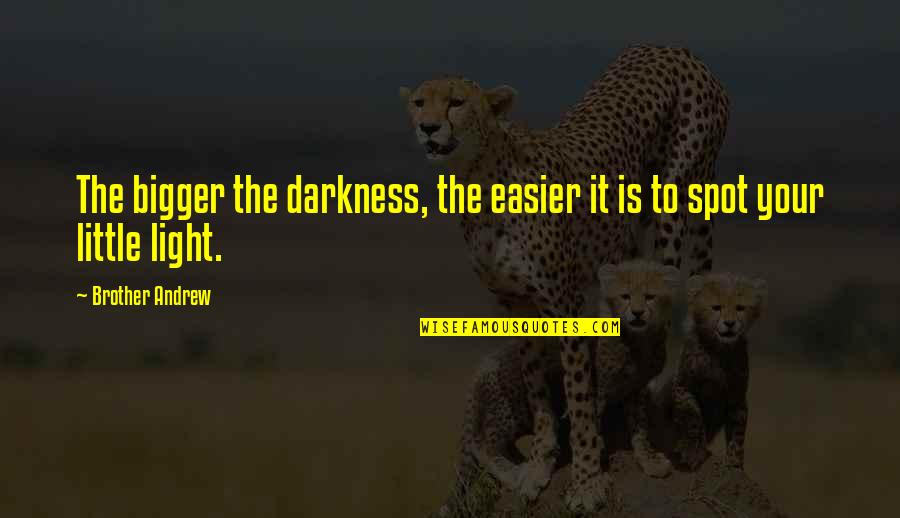 Little Brother Quotes By Brother Andrew: The bigger the darkness, the easier it is Little Brother Quotes By Brother Andrew: The bigger the darkness, the easier it is