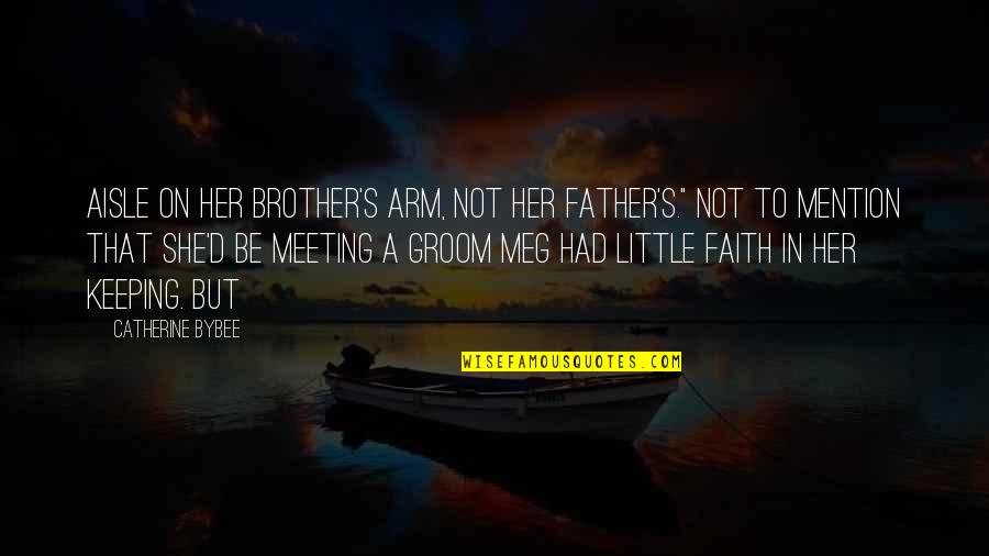 Little Brother Quotes By Catherine Bybee: aisle on her brother's arm, not her father's."