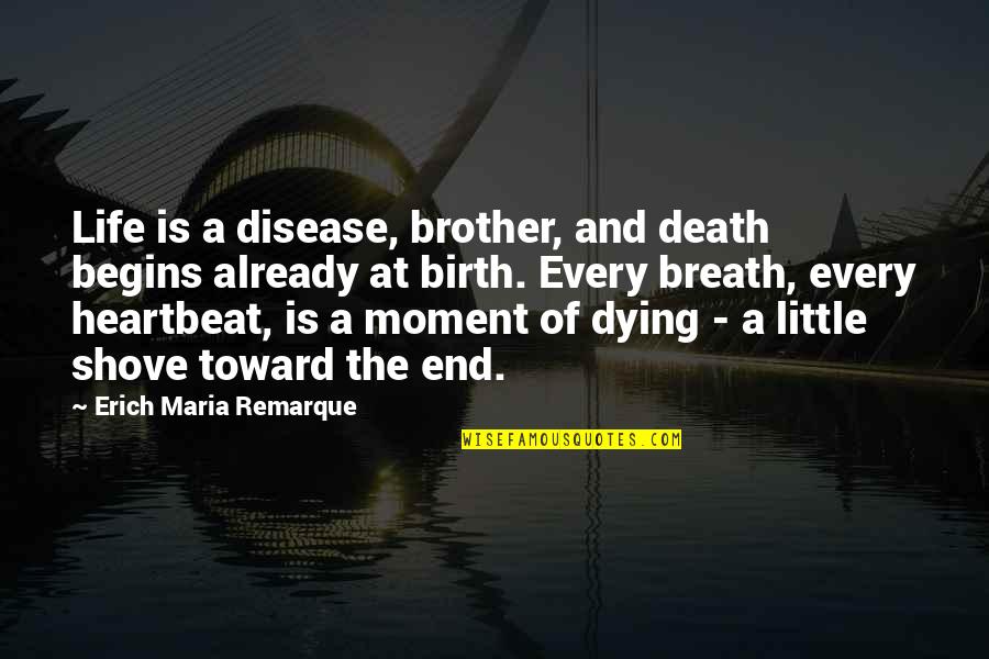 Little Brother Quotes By Erich Maria Remarque: Life is a disease, brother, and death begins Little Brother Quotes By Erich Maria Remarque: Life is a disease, brother, and death begins