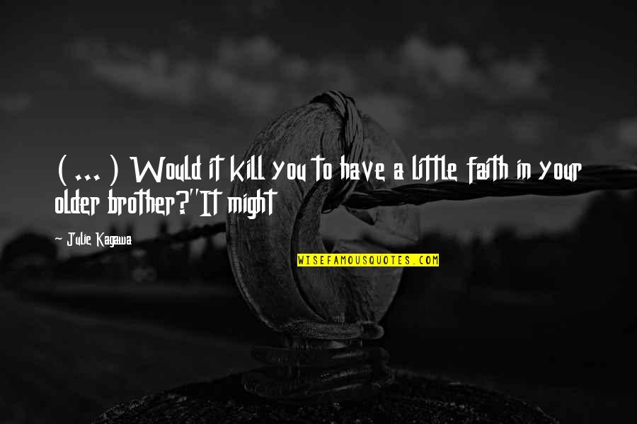 Little Brother Quotes By Julie Kagawa: ( ... ) Would it kill you to Little Brother Quotes By Julie Kagawa: ( ... ) Would it kill you to