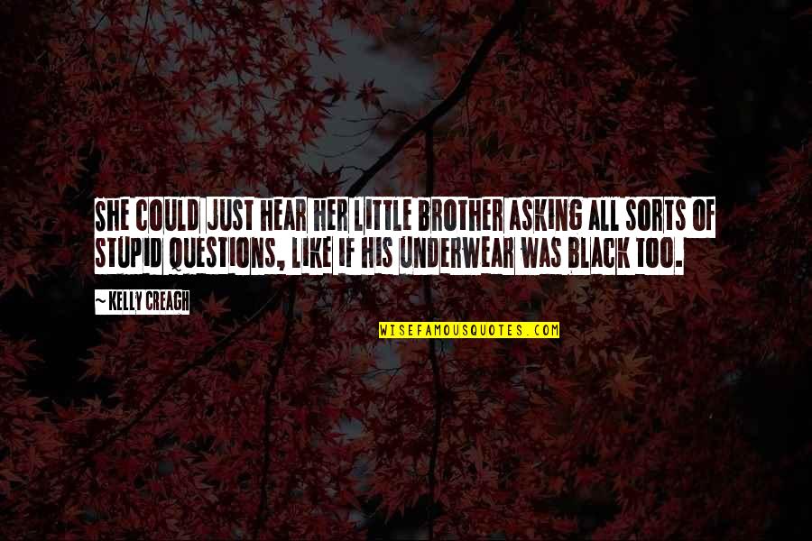 Little Brother Quotes By Kelly Creagh: She could just hear her little brother asking Little Brother Quotes By Kelly Creagh: She could just hear her little brother asking