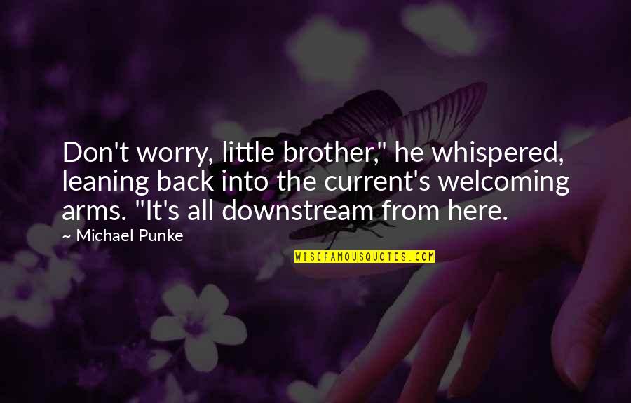 Little Brother Quotes By Michael Punke: Don't worry, little brother," he whispered, leaning back Little Brother Quotes By Michael Punke: Don't worry, little brother," he whispered, leaning back