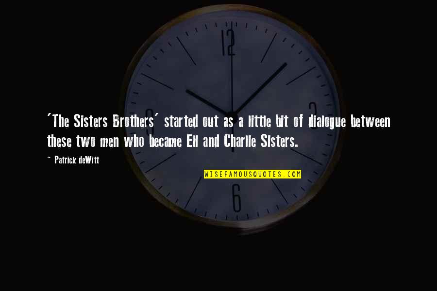 Little Brothers And Sisters Quotes By Patrick DeWitt: 'The Sisters Brothers' started out as a little