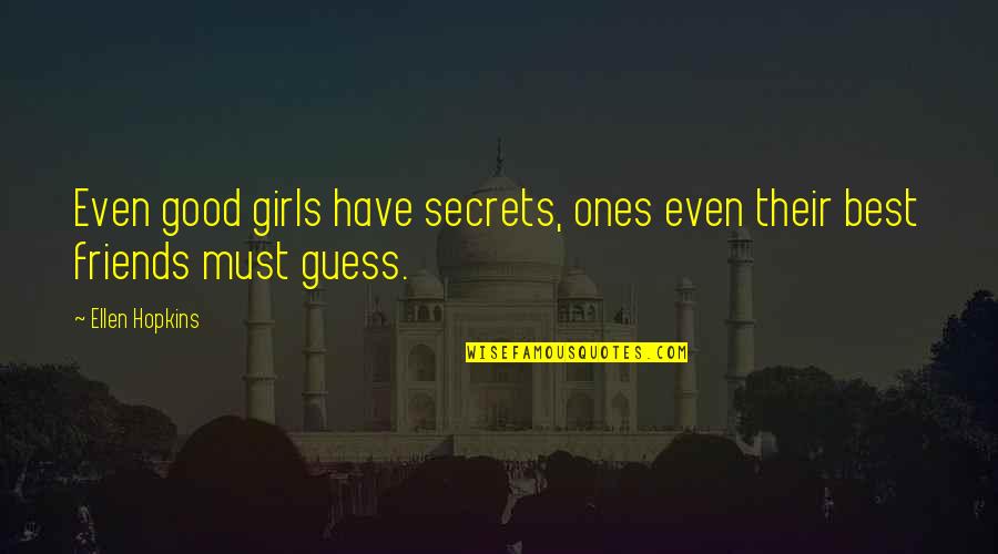 Little Buddha Love Quotes By Ellen Hopkins: Even good girls have secrets, ones even their