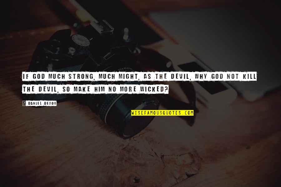 Little Buddies Quotes By Daniel Defoe: If God much strong, much might, as the Little Buddies Quotes By Daniel Defoe: If God much strong, much might, as the