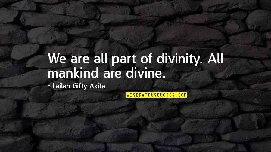 Little Buddies Quotes By Lailah Gifty Akita: We are all part of divinity. All mankind Little Buddies Quotes By Lailah Gifty Akita: We are all part of divinity. All mankind