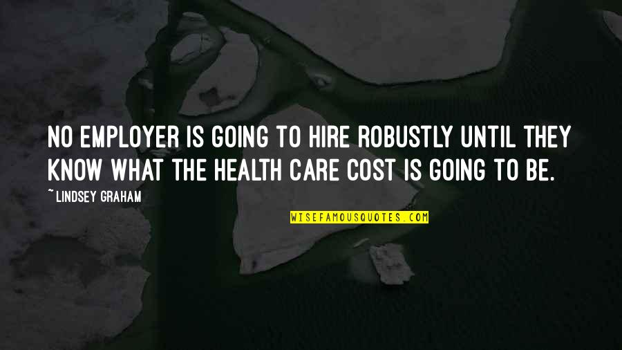 Little Buddies Quotes By Lindsey Graham: No employer is going to hire robustly until Little Buddies Quotes By Lindsey Graham: No employer is going to hire robustly until