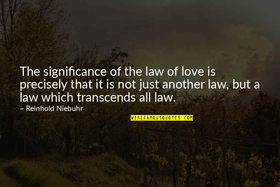 Little Buddies Quotes By Reinhold Niebuhr: The significance of the law of love is