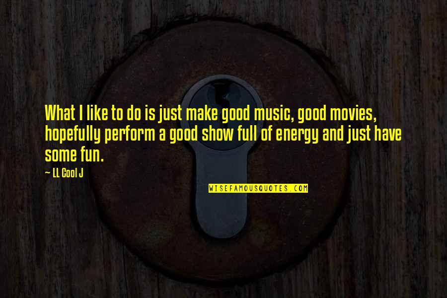 Little Buddy Quotes By LL Cool J: What I like to do is just make